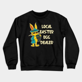 Funny Local Easter Egg Dealer Bunny Crewneck Sweatshirt